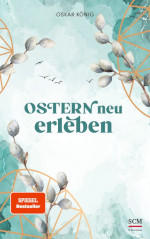 Ostern neu erleben